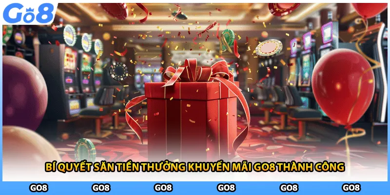Bí quyết săn tiền thưởng khuyến mãi GO8 thành công