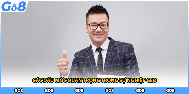 Các dấu mốc quan trọng trong sự nghiệp CEO