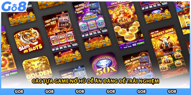 Các tựa game nổ hũ dễ ăn đáng để trải nghiệm