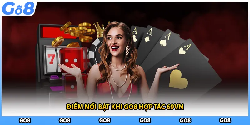 Điểm nổi bật khi GO8 hợp tác 69VN 