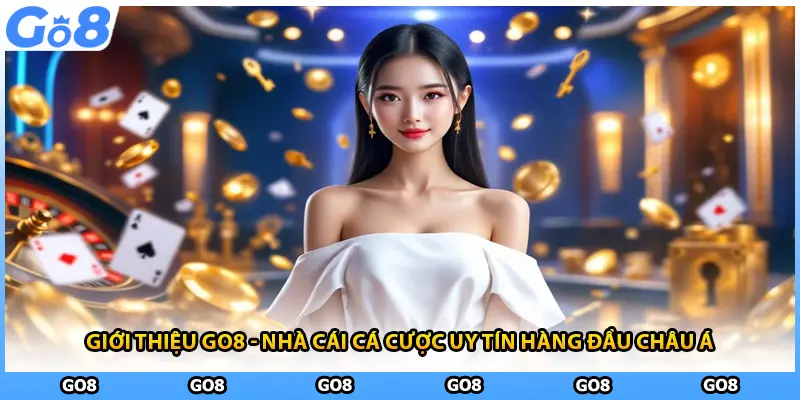 Giới thiệu GO8 với mục tiêu trở thành nhà cái hàng đầu châu Á