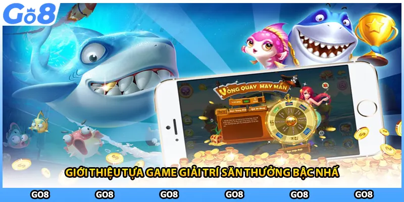 Giới thiệu tựa game giải trí săn thưởng bậc nhất
