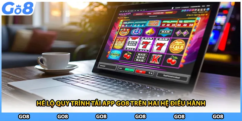 Hé lộ quy trình tải app GO8 trên hai hệ điều hành