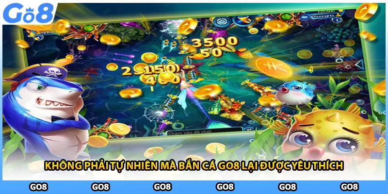 Không phải tự nhiên mà bắn cá GO8 lại được yêu thích