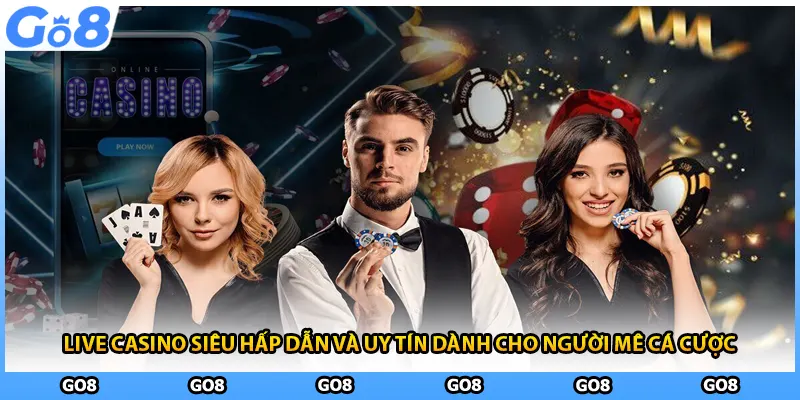 Live casino siêu hấp dẫn và uy tín dành cho người mê cá cược