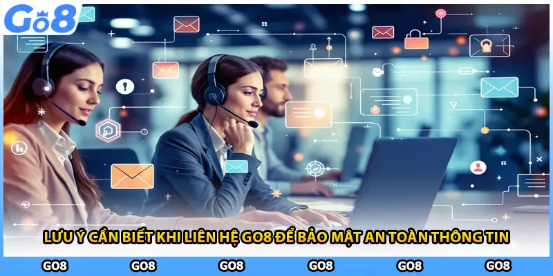 Lưu ý cần biết khi liên hệ GO8 để bảo mật an toàn thông tin