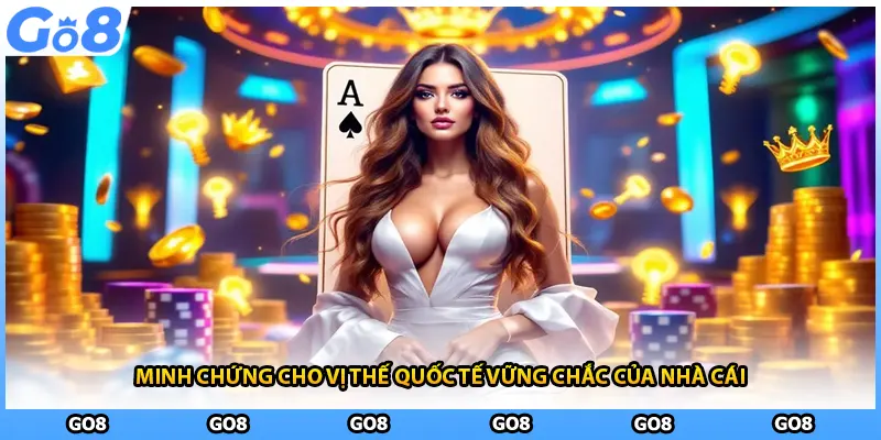 Minh chứng cho vị thế quốc tế vững chắc của nhà cái.