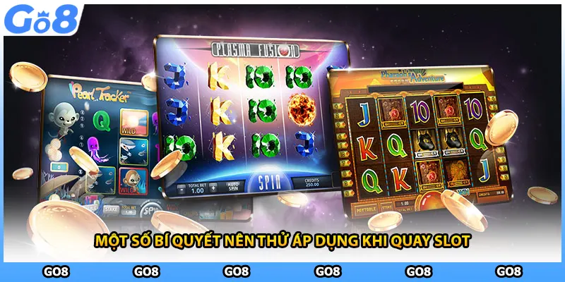Một số bí quyết nên thử áp dụng khi quay slot