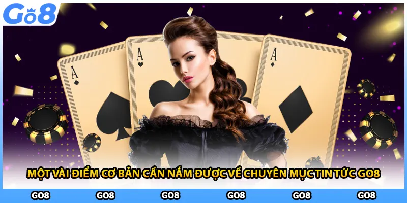 Một vài điểm cơ bản cần nắm được về chuyên mục tin tức GO8