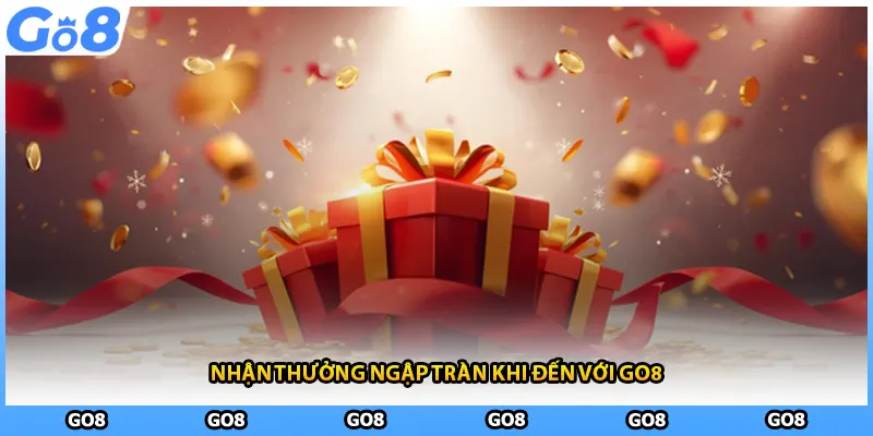 Nhận thưởng ngập tràn khi đến với GO8