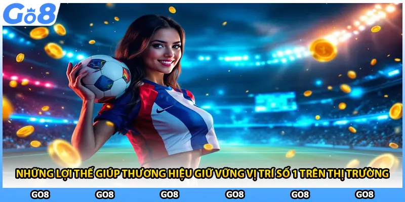 Những lợi thế giúp thương hiệu giữ vững vị trí số 1 trên thị trường