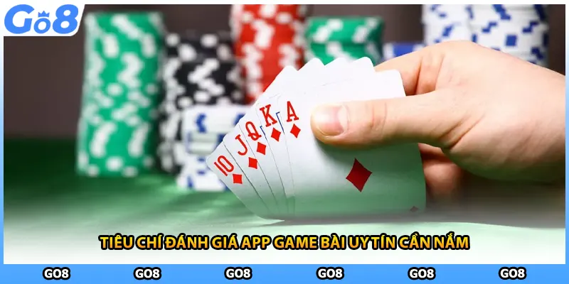 Tiêu chí đánh giá app game bài uy tín cần nắm 