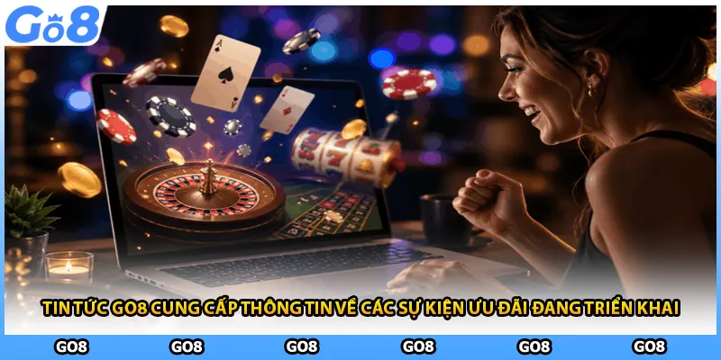 Tin tức GO8 cung cấp thông tin về các sự kiện ưu đãi đang triển khai