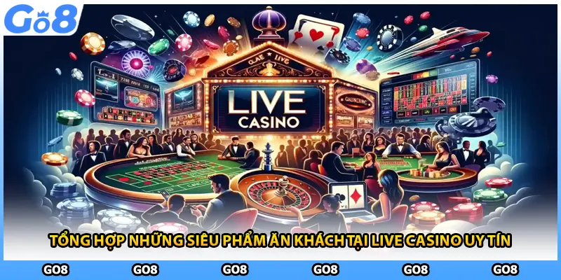 Tổng hợp những siêu phẩm ăn khách tại live casino uy tín