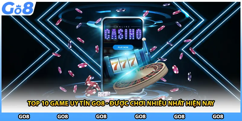 Top 10 Game Uy Tín GO8 - Được Chơi Nhiều Nhất Hiện Nay