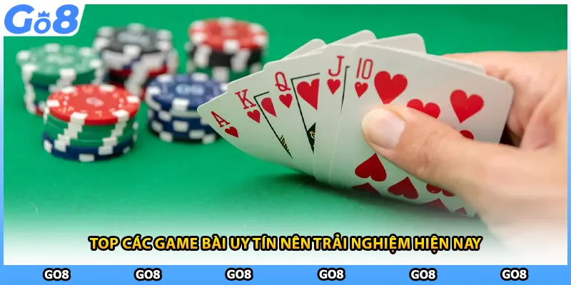 Top các game bài uy tín nên trải nghiệm hiện nay 