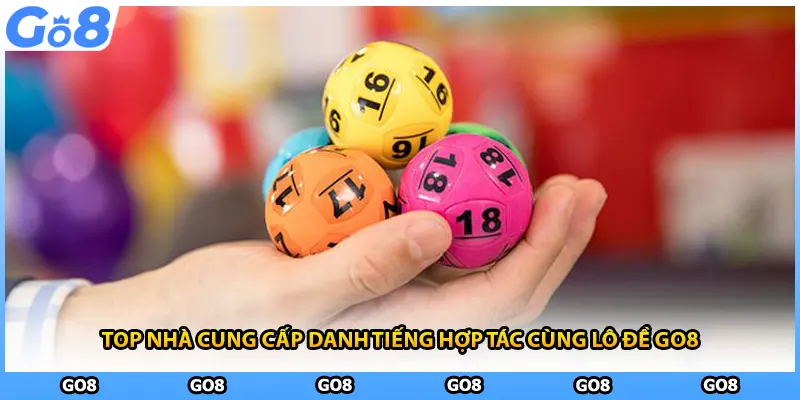 Top nhà cung cấp danh tiếng hợp tác cùng lô đề GO8