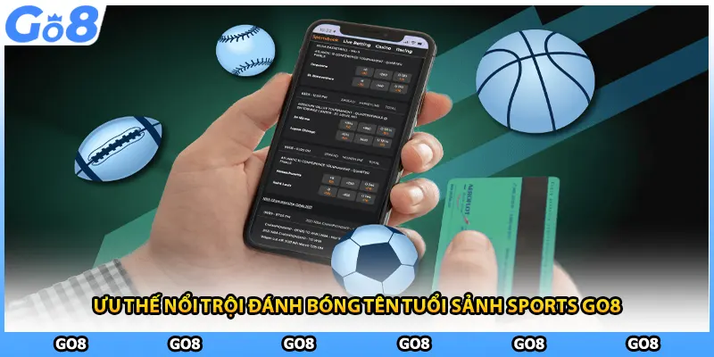 Ưu thế nổi trội đánh bóng tên tuổi sảnh Sports GO8